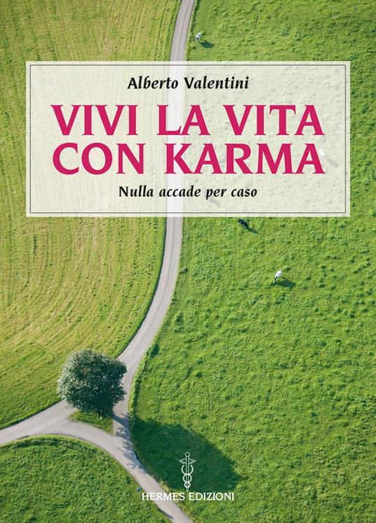 Vivi la vita con karma. Perché il destino lo crei da te - Alberto Valentini - ebook