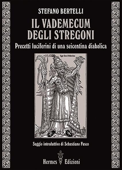 Il vademecum degli stregoni. Precetti luciferini per una seicentina diabolica - Stefano Bertelli - copertina