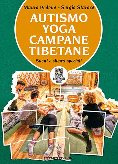 Autismo, yoga, campane tibetane. Suoni e silenzi speciali - Mauro Pedone,Starace - copertina