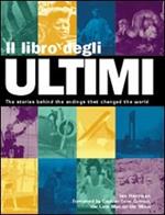 Il libro degli ultimi. Le storie dietro i finali che hanno cambiato il mondo. Ediz. illustrata