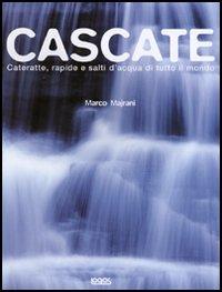 Cascate. Cateratte, rapide e salti d'acqua di tutto il mondo - Marco Majrani - copertina