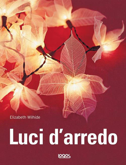 Luci d'arredo. Ediz. illustrata - Elizabeth Wilhide - 5