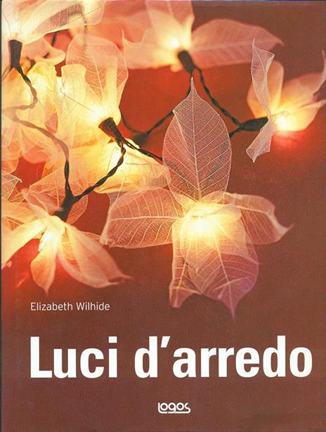 Luci d'arredo. Ediz. illustrata - Elizabeth Wilhide - 3