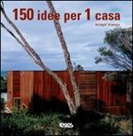 Centocinquanta idee per 1 casa