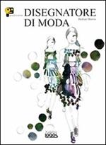 Professione disegnatore di moda. Ediz. illustrata