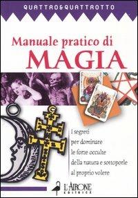 Manuale pratico di magia. I segreti pr dominare le forze occulte della natura e sottoporle al proprio volere - copertina