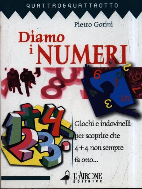 Diamo i numeri. Giochi e indovinelli per scoprire che 4 + 4 non sempre fa otto... - Pietro Gorini - 2