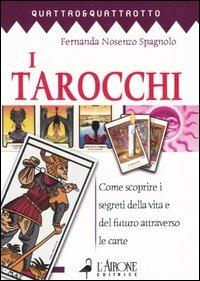 I tarocchi. Come scoprire i segreti della vita e del futuro attraverso le carte - Fernanda Nosenzo Spagnolo - copertina