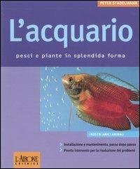 L' acquario. Pesci e piante in splendida forma - Peter Stadelmann - copertina