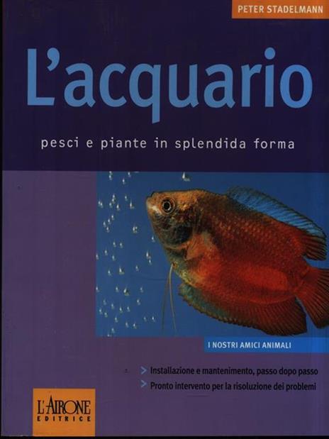 L' acquario. Pesci e piante in splendida forma - Peter Stadelmann - 3