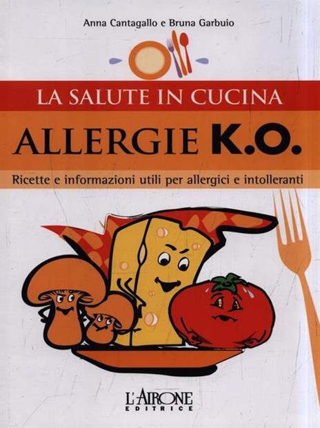 Allergie k.o. Ricette e informazioni utili per allergici e intolleranti - Anna Cantagallo,Bruna Garbuio - 2