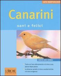 Canarini. Sani e felici - Lutz Bartuschek - copertina