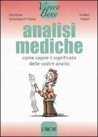 Analisi mediche. Come capire il significato delle vostre analisi - Christine Schottdorf-Timm,Volker Maier - copertina