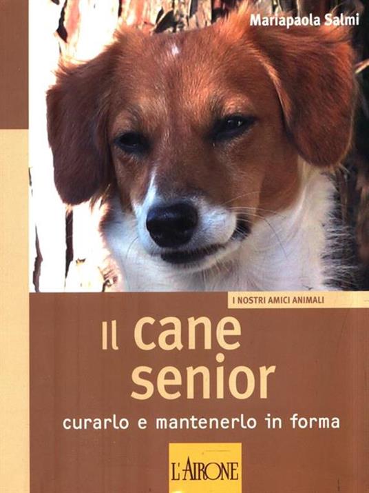 Il cane senior. Curarlo e mantenerlo in forma - Mariapaola Salmi - 2