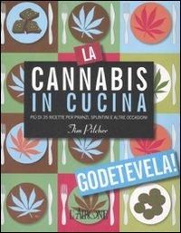 La cannabis in cucina. Più di 35 ricette per pranzi, spuntini e altre occasioni - Tim Pilcher - 2