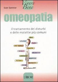 Omeopatia. Il trattamento dei disturbi e delle malattie più comuni - Sven Sommer - copertina