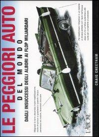 Le peggiori auto del mondo. Dagli insuccessi degli albori ai flop miliardari - Craig Cheetham - copertina