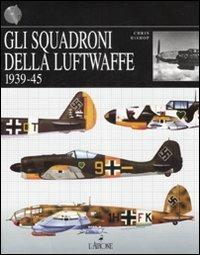 Gli squadroni della Luftwaffe. 1939-1945 - Chris Bishop - copertina