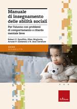 Manuale di insegnamento delle abilità sociali. Per l'alunno con problemi di comportamento o ritardo mentale lieve