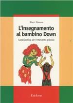 L' insegnamento al bambino Down. Guida pratica per l'intervento precoce