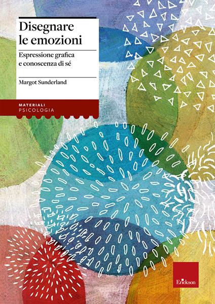 Disegnare le emozioni. Espressione grafica e conoscenza di sé - Margot  Sunderland - Libro - Erickson - Materiali di recupero e sostegno | IBS