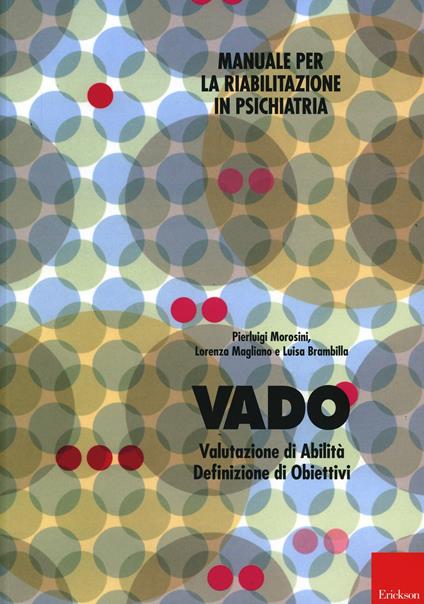 Vado. Manuale per la riabilitazione in psichiatria - Pierluigi Morosini,Lorenza Magliano,Luisa Brambilla - copertina