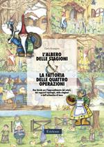 L' albero delle stagioni & la fattoria delle quattro operazioni. Due favole per l'apprendimento dei colori, dei rapporti topologici, delle stagioni ...