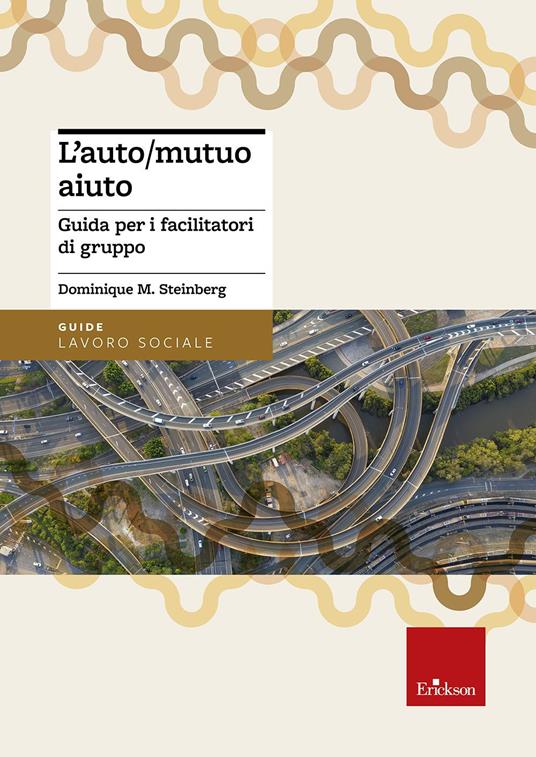 L' auto/mutuo aiuto. Guida per i facilitatori di gruppo - Dominique M. Steinberg - copertina