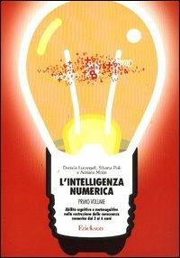 L'intelligenza numerica. Vol. 1: Abilità cognitive e metacognitive nella costruzione della conoscenza numerica dai 3 ai 6 anni - Daniela Lucangeli,Silvana Poli,Adriana Molin - copertina