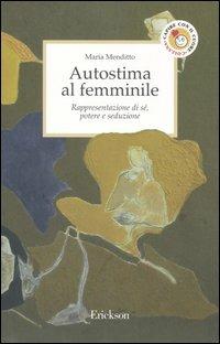 Autostima al femminile. Rappresentazione di sé, potere e seduzione - Maria Menditto - copertina