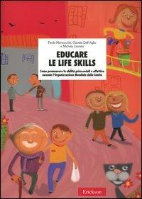 Educare le life skills. Come promuovere le abilità psico-sociali e affettive secondo l'Organizzazione Mondiale della Sanità - Paola Marmocchi,Claudia Dall'Aglio,Michela Zannini - copertina