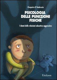 Psicologia delle punizioni fisiche. I danni delle relazioni educative aggressive - Cleopatra D'Ambrosio - copertina