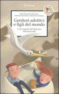 Genitori adottivi e figli del mondo. I vari aspetti dell'adozione internazionale - Jean-François Chicoine,Patricia Germain,Johanne Lemieux - copertina