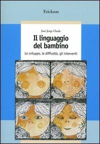 Il linguaggio del bambino. Lo sviluppo, le difficoltà, gli interventi -  José J. Chade - Libro - Erickson - Guide per l'educazione speciale | IBS