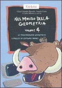 Nel mondo della geometria. Vol. 4: Le trasformazioni geometriche. L'utilizzo dei software dinamici. - Clara Colombo Bozzolo,Angela Costa - copertina