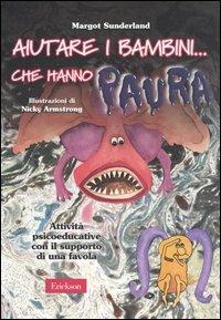 Aiutare i bambini... che hanno paura. Attività psicoeducative con il supporto di una favola - Margot Sunderland - copertina