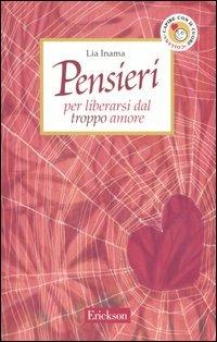 Pensieri per liberarsi dal troppo amore - Lia Inama - copertina