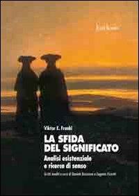 La sfida del significato. Analisi esistenziale e ricerca di senso - Viktor E. Frankl - copertina