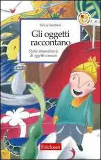 Gli oggetti raccontano. Storie straordinarie di oggetti comuni - Silvia Tamberi - copertina