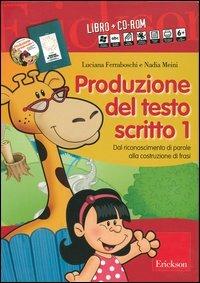 Produzione del testo scritto. Kit. Con CD-ROM. Vol. 1: Dal riconoscimento di parole alla costruzione di frasi - Luciana Ferraboschi,Nadia Meini - copertina