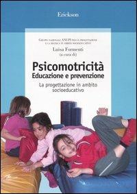 Psicomotricità. Educazione e prevenzione. La progettazione in ambito  socioeducativo - L. Formenti - Libro - Erickson - Guide per l'educazione