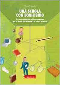 Una scuola con equilibrio. Proposte didattiche e di osservazione per la scuola dell'infanzia e la scuola primaria - Elena Falaschi - copertina