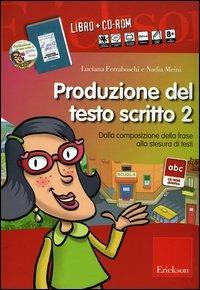 Produzione del testo scritto. Con CD-ROM. Vol. 2: Dalla composizione della frase alla stesura di testi - Luciana Ferraboschi,Nadia Meini - copertina