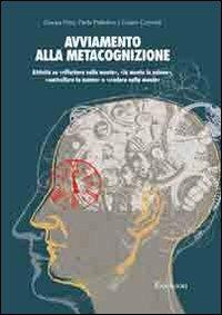 Avviamento alla metacognizione. Attività su «riflettere sulla mente», «la mente in azione», «controllare la mente» e «credere nella mente» - Gianna Friso,Paola Palladino,Cesare Cornoldi - copertina