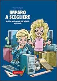 Imparo a scegliere. Attività per la scuola dell'infanzia e primaria - Paola  Ricchiardi - Libro - Erickson - Materiali per l'educazione