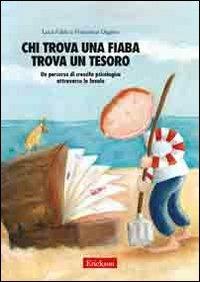 Chi trova una fiaba trova un tesoro. Un percorso di crescita psicologica attraverso le favole - Luca Falda,Francesca Oggero - copertina