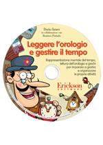 Leggere l'orologio e gestire il tempo. Rappresentazione mentale del tempo, lettura dell'orologio e giochi... CD-ROM