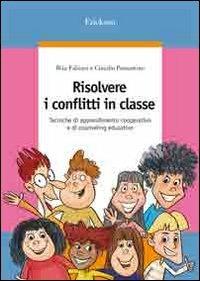 Risolvere i conflitti in classe. Tecniche di apprendimento cooperativo e di counseling educativo - Rita Fabiani,Claudio Passantino - copertina