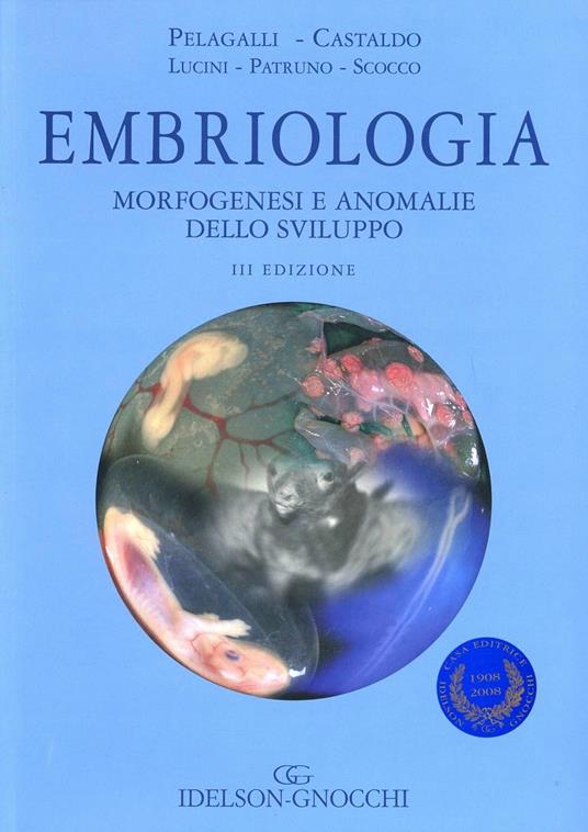 Embriologia, morfogenesi e anomalie dello sviluppo - Gaetano Vincenzo Pelagalli,Luciana Castaldo,Carla Lucini - copertina