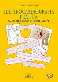 Elettrocardiografia pratica. Guida alla rapida interpretazione - Enrico G. Ruggiero - copertina